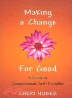 Making a Change for Good ─ A Guide to Compassionate Self-Discipline