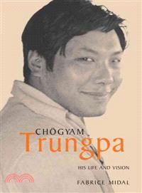Chogyam Trungpa ─ His Life and Vision