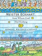 Meister Eckhart, From Whom God Hid Nothing ─ Sermons, Writings, And Sayings