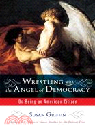 Wrestling With the Angel of Democracy: On Being an American Citizen