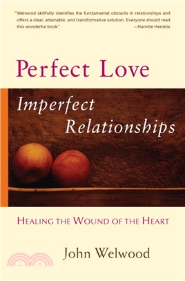 Perfect Love, Imperfect Relationships ─ Healing the Wound of the Heart