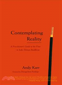 Contemplating Reality ─ A Practitioner's Guide to the View in Indo-Tibetan Buddhism