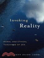 Invoking Reality: Moral and Ethical Teachings of Zen