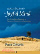 Always Maintain a Joyful Mind ─ And Other Lojong Teachings on Awakening Compassion and Fearlessness