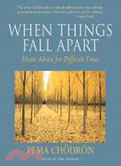 When Things Fall Apart ─ Heart Advice for Difficult Times
