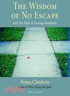 The Wisdom of No Escape: And the Path of Loving-Kindness 