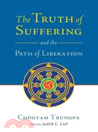 The Truth of Suffering And the Path to Liberation