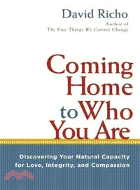Coming Home to Who You Are ─ Discovering Your Natural Capacity for Love, Integrity, and Compassion
