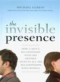 The Invisible Presence ─ How a Man's Relationship With His Mother Affects All His Relationships With Women