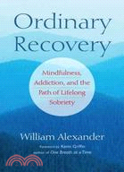 Ordinary Recovery ─ Mindfulness, Addiction, and the Path of Lifelong Sobriety