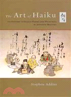 The Art of Haiku ─ Its History Through Poems and Paintings by Japanese Masters