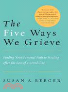 The Five Ways We Grieve ─ Finding Your Personal Path to Healing After the Loss of a Loved One