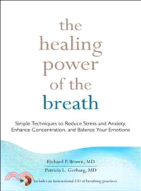 The Healing Power of the Breath ─ Simple Techniques to Reduce Stress and Anxiety, Enhance Concentration, and Balance Your Emotions