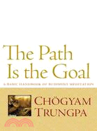 The Path Is the Goal ─ A Basic Handbook of Buddhist Meditation
