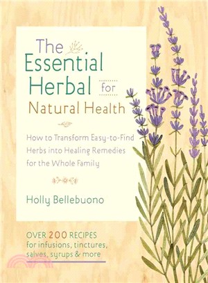 The Essential Herbal for Natural Health ─ How to Transform Easy-to-Find Herbs into Healing Remedies for the Whole Family