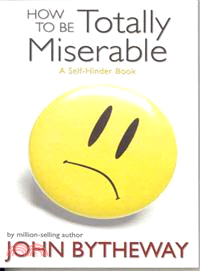How to Be Totally Miserable ─ A Self-Hinder Book