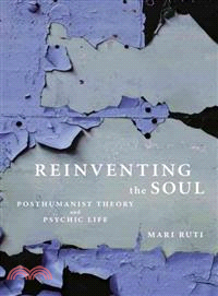 Reinventing the Soul ─ Posthumanist Theory And Psychic Life