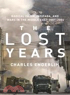 The Lost Years: Radical Islam, Intifada, and Wars in the Middle East, 2001-2006