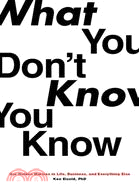 What You Don't Know You Know ─ Our Hidden Motives in Life, Business, and Everything Else