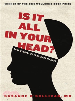 Is It All in Your Head? ― True Stories of Imaginary Illness