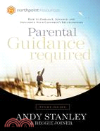Parental Guidance Required Study Guide ─ How To Enhance, Advance, And Influence Your Children's Relationships