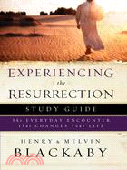 Experiencing the Resurrection: The Everyday Encounter That Changes Your Life