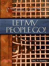 Let My People Go!: The True Story Of Present Day Persecution And Slavery