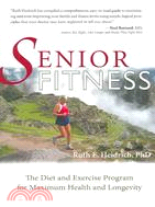 Senior Fitness: The Diet and Exercise Program For Maximum Health and Longevity