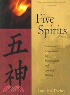 Five Spirits: Alchemical Acupuncture for Psychological And Spiritual Healing