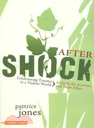 Aftershock ─ Confronting Trauma in a Violent World, a Guide for Activists and Their Allies