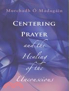 Centering Prayer And The Healing Of The Unconscious