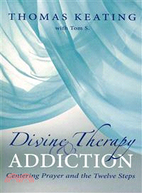 Divine Therapy & Addiction—Centering Prayer and the Twelve Steps
