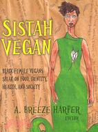 Sistah Vegan: Black Female Vegans Speak on Food, Identity, Health, and Society