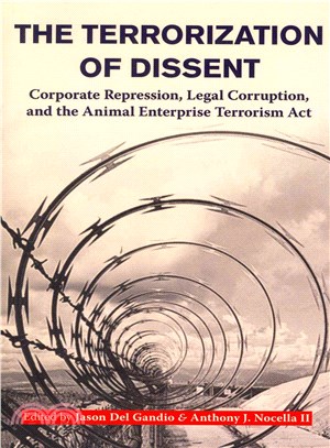 The Terrorization of Dissent ─ Corporate Repression, Legal Corruption and the Animal Enterprise Terrorism Act