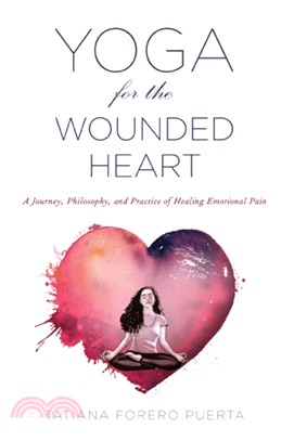 Yoga for the Wounded Heart：A Journey, Philosophy, and Practice of Healing Emotional Pain