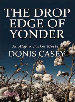 The Drop Edge of Yonder: A Alafair Tucker Mystery
