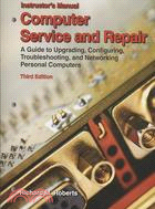 Computer Service and Repair: A Guide to Upgrading, Configuring, Troubleshooting, and Networking Personal Computers