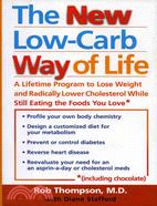 The New Low Carb Way of Life ─ A Lifetime Program to Lose Weight and Radically Lower Cholesterol While Still Eating the Foods You Love, Including Chocolate