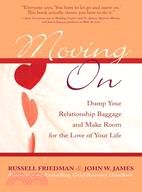 Moving On ─ Dump Your Relationship Baggage and Make Room for the Love of Your Life