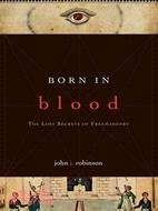 Born in Blood ─ The Lost Secrets of Freemasonry