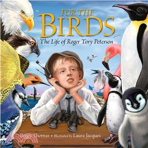 For the birds : the life of Roger Tory Peterson /