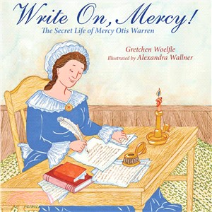 Write On, Mercy!―The Secret Life of Mercy Otis Warren