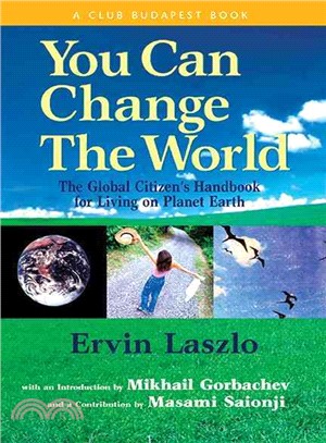 You Can Change the World ─ The Global Citizen's Handbook for Living on Planet Earth : A Report of the Club of Budapest