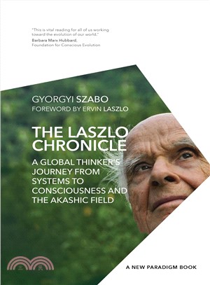 The Laszlo Chronicle ─ A Global Thinker's Journey from Systems to Consciousness and the Akashic Field