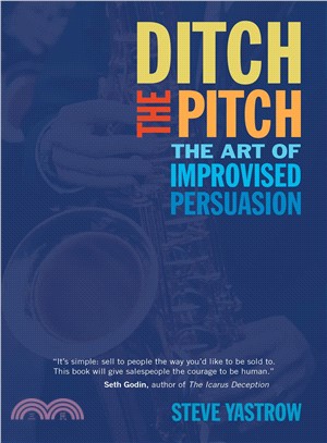 Ditch the Pitch ― The Art of Improvised Persuasion