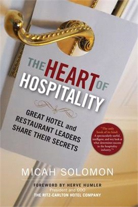 The Heart of Hospitality ― Great Hotel and Restaurant Leaders Share Their Secrets