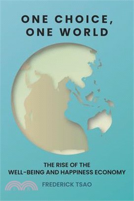 One Choice, One World: The Rise of the Well-Being and Happiness Economy