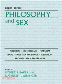 Philosophy and Sex ─ Adultery - Monogamy - Feminism - Rape - Same-sex Marriage - Abortion - Promisuity - Preversion
