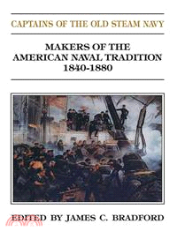 Captains of the Old Steam Navy—Makers of the American Naval Tradition 1840-1880