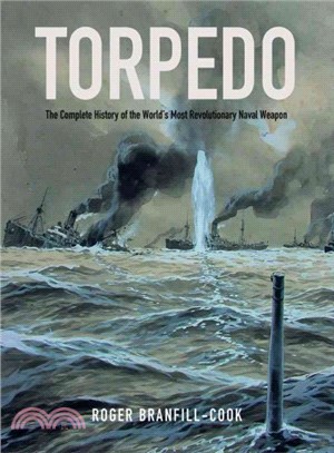 Torpedo ─ The Complete History of the World Most Revolutionary Naval Weapon